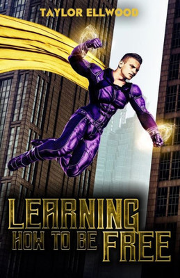 Learning How to Be Free: A superhero's journey takes a turn (Learning How to be a Hero)