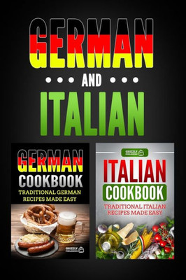 German Cookbook: Traditional German Recipes Made Easy & Italian Cookbook: Traditional Italian Recipes Made Easy