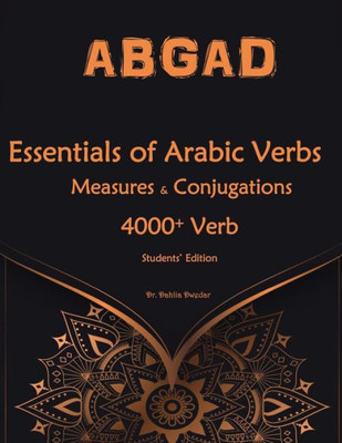 Essentials of Arabic Verbs - Measures and Conjugations: 4000+ Verb