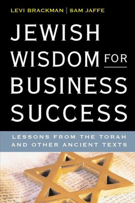 Jewish Wisdom for Business Success: Lessons for the Torah and Other Ancient Texts