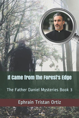 It Came from the Forest's Edge: The Father Daniel Mysteries Book 3