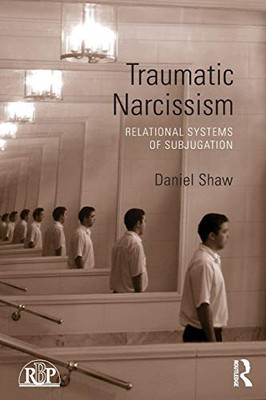 Traumatic Narcissism (Relational Perspectives Book Series)