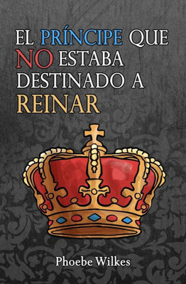 El príncipe que no estuvo destinado a reinar (Spanish Edition)