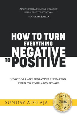 How to Turn Everything Negative to Positive