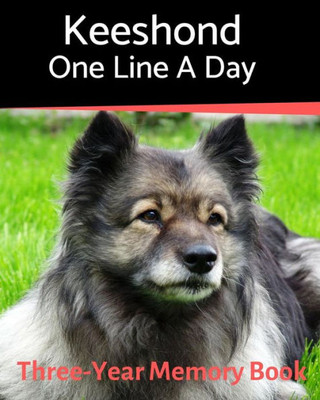Keeshond - One Line a Day: A Three-Year Memory Book to Track Your Dogs Growth (A Memory a Day for Dogs)