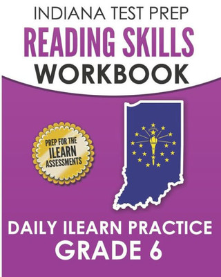 INDIANA TEST PREP Reading Skills Workbook Daily ILEARN Practice Grade 6: Practice for the ILEARN English Language Arts Assessments