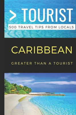 Greater Than a Tourist- Caribbean: 500 Travel Tips from Locals