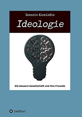 Ideologie: Die bessere Gesellschaft und ihre Freunde (German Edition) - Paperback