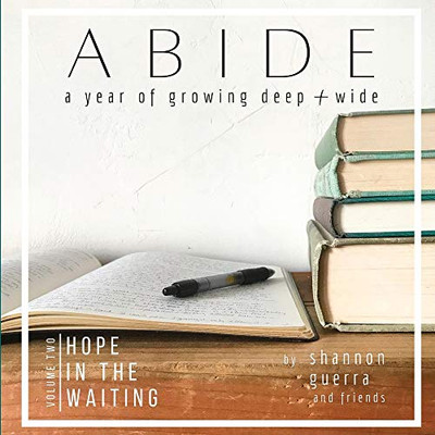 Hope in the Waiting: A Year of Growing Deep and Wide (Abide)