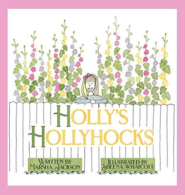 Holly's Hollyhocks - Hardcover
