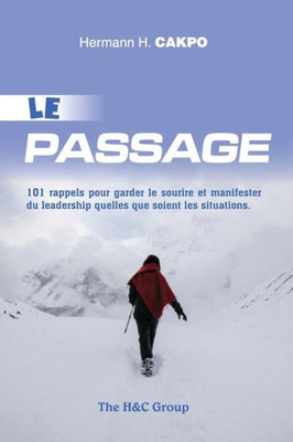 LE PASSAGE: 101 rappels pour garder le sourire et manifester du leadership quelles que soient les situations (French Edition)