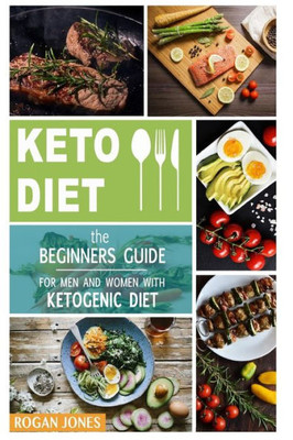 Keto Diet: The Beginners Guide For Men And Women With Ketogenic Diet (Keto Diet, Ketogenic Plan, Weight Loss, Weight Loss Diet, Beginners Guide)