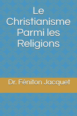Le Christianisme parmi les religions (French Edition)