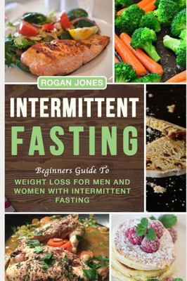 Intermittent fasting: Beginners Guide To Weight Loss For Men And Women With Intermittent Fasting (Weight Loss, Intermittent fasting, health, fasting plan)