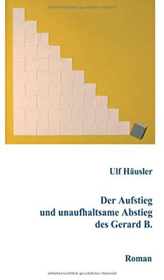 Der Aufstieg und unaufhaltsame Abstieg des Gerard B. (German Edition)
