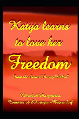 Katya learns to love her Freedom (strong Ladies)