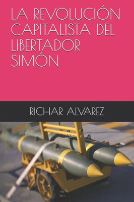 LA REVOLUCIÓN CAPITALISTA DEL LIBERTADOR SIMÓN (Spanish Edition)