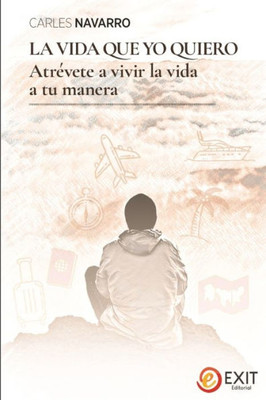 La vida que yo quiero: Atrévete a vivir la vida a tu manera (Spanish Edition)