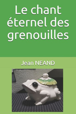 Le chant éternel des grenouilles (French Edition)