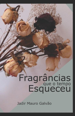 Fragrâncias que o tempo esqueceu (Portuguese Edition)