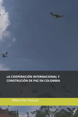 La cooperación internacional y la construcción de paz en Colombia: Experiencias desde los territorios. (Spanish Edition)