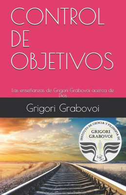 Las enseñanzas de Grigori Grabovoi acerca de Dios: CONTROL DE OBJETIVOS (Spanish Edition)