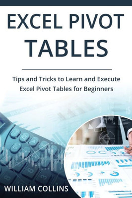 Excel Pivot Tables: Tips and Tricks to Learn and Execute in Excel for Pivot Tables for Beginners