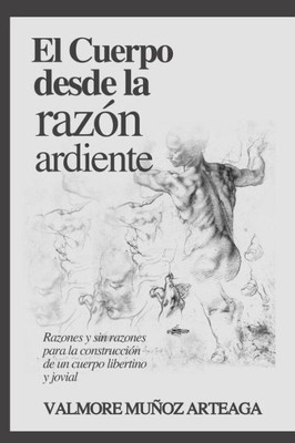 El cuerpo desde la razón ardiente: Razones y sin razones para la construcción de un cuerpo libertino y jovial (Spanish Edition)