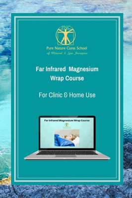 Far Infrared Magnesium Wrap Course: Learn how to use magnesium salts and far infrared for better health and vitality. (Mineral Healing Courses)