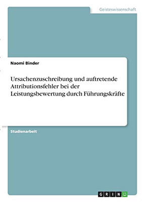 Ursachenzuschreibung und auftretende Attributionsfehler bei der Leistungsbewertung durch Führungskräfte (German Edition)