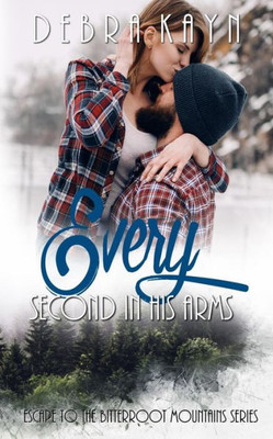 Every Second In His Arms (Escape To The Bitterroot Mountains)