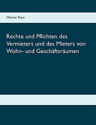 Rechte und Pflichten des Vermieters und des Mieters von Wohn- und Geschäftsräumen (German Edition)