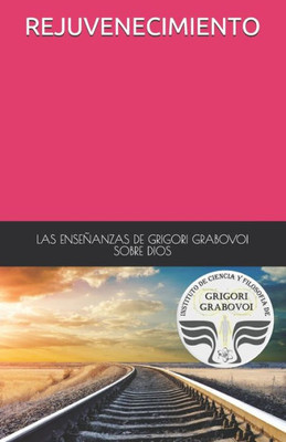 LAS ENSEÑANZAS DE GRIGORI GRABOVOI SOBRE DIOS REJUVENECIMIENTO (Spanish Edition)