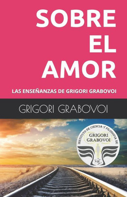 LAS ENSEÑANZAS DE GRIGORI GRABOVOI: SOBRE EL AMOR (Spanish Edition)