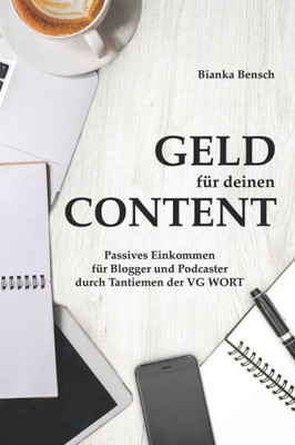 Geld für deinen Content: Passives Einkommen für Blogger und Podcaster durch Tantiemen der VG WORT (German Edition)