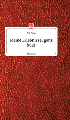 Meine Erlebnisse, ganz kurz. Life is a Story - story.one (German Edition)