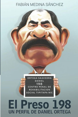 El Preso 198: Un perfil de Daniel Ortega (Spanish Edition)