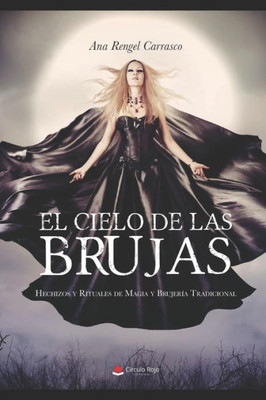 El Cielo de las Brujas: Hechizos y Rituales de Magia y Brujería Tradicional (Spanish Edition)