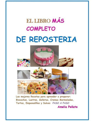 El LIBRO MAS COMPLETO DE REPOSTERIA (LA COCINA) (Spanish Edition)
