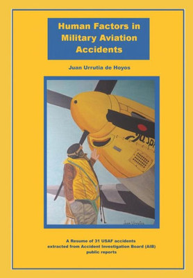 Human Factor in Military Aviation Accidents: A Resume of 31 USAF accidents extracted from Accident Investigation Board (AIB) public reports