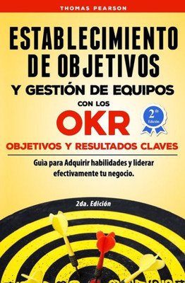 Establecimiento de Objetivos y Gestión de Equipos con los OKR (Objetivos y Resultados Claves): Guìa para Adquirir habilidades y liderar efectivamente tu negocio (Spanish Edition)