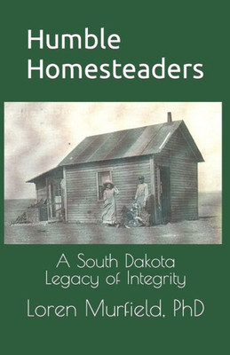 Humble Homesteaders: A South Dakota Legacy of Integrity