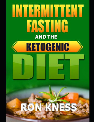 Intermittent Fasting and the Ketogenic Diet: The One/Two Punch for Lasting Weight Loss