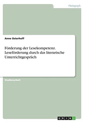 Förderung der Lesekompetenz. Leseförderung durch das literarische Unterrichtgespräch (German Edition)