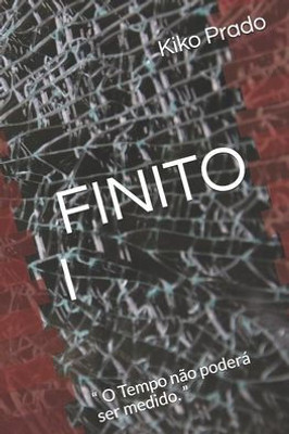 FINITO I:  O Tempo não poderá ser medido.  (Trilogia Finito) (Portuguese Edition)