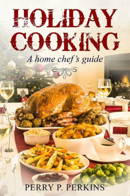 Holiday Cooking: A Home Chef's Guide (Home Chef Guidebooks)