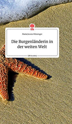 Die Burgenländerin in der weiten Welt. Life is a Story - story.one (German Edition)