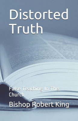 Distorted Truth: False Teaching In The Church