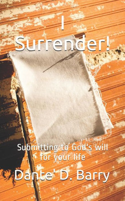 I Surrender!: Submitting to God's will for your life