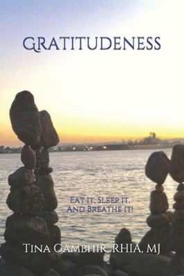 Gratitudeness: Eat it, Sleep it, and Breathe it!